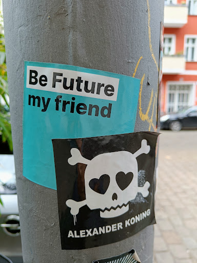 Street sticker Berlin Be Future my friend ALEXANDER KONING