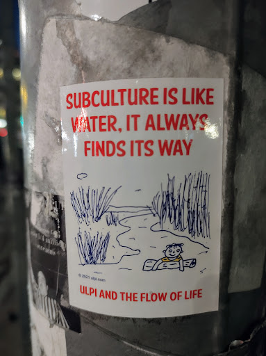 Street sticker SUBCULTURE IS LIKE WATER, IT ALWAYS FINDS ITS WAY ams &copy; 2021 ulpi.com ULPI AND THE FLOW OF LIFE