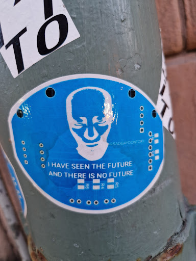 Street sticker Stockholm TO @SADGAYDONTCRY R3 I HAVE SEEN THE FUTURE AND THERE IS NO FUTURE R5 R4 R6