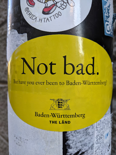 Street sticker Not bad. But have you ever been to Baden-W&uuml;rttemberg Baden-W&uuml;rttemberg THE L&Auml;ND