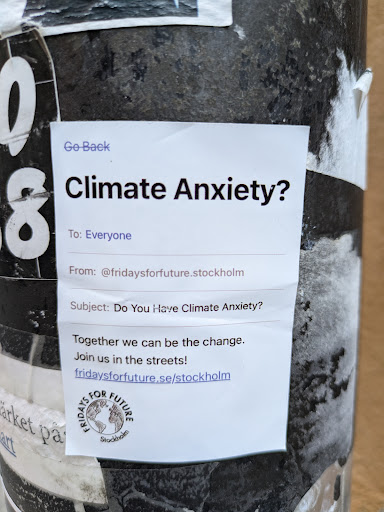 Street sticker Stockholm 0 Go Back 8 Climate Anxiety? To: Everyone From: @fridaysforfuture.stockholm Subject: Do You Have Climate Anxiety? Together we can be the change. Join us in the streets! tridaystorfuture.se/stockholm &ouml;rket p&atilde; art FRIDAYS FOR Stockholm FUTURE